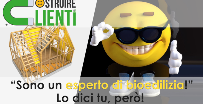 Sono un esperto di bioedilizia_ Lo dici tu però!